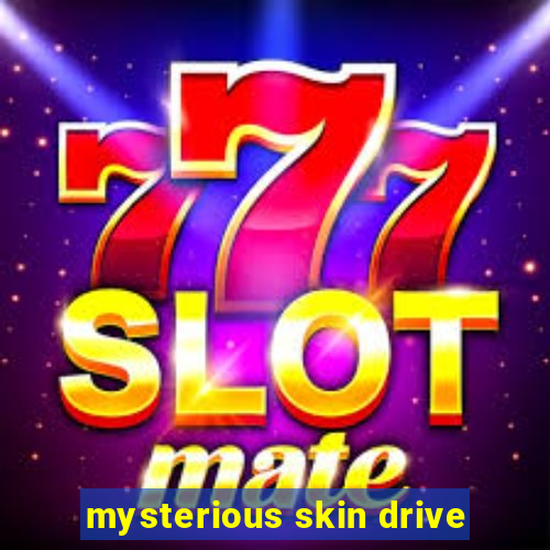 mysterious skin drive